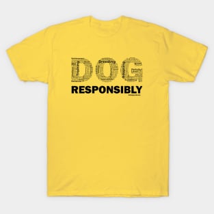 DOG Responsibly (Black Text) T-Shirt